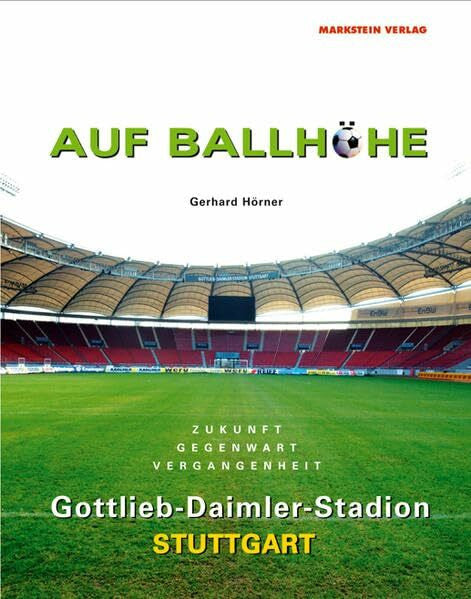 Hörner, Gerhard Auf Ballhöhe. Gottlieb-Daimler-Stadion Stuttgart: Vergangenheit - Gegenwart - Zukunft