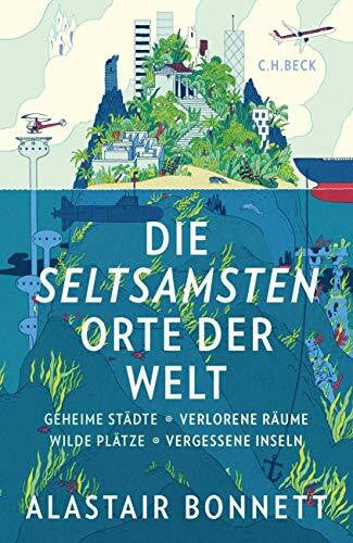 Wirthensohn, Andreas Die seltsamsten Orte der Welt: Geheime Städte, Wilde Plätze, Verlorene Räume, Vergessene Inseln
