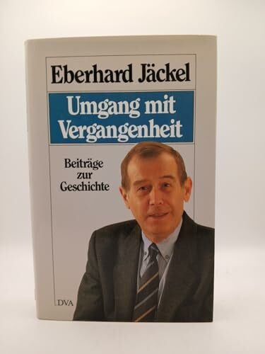 Jäckel, Eberhard Umgang mit Vergangenheit: Beiträge zur Geschichte