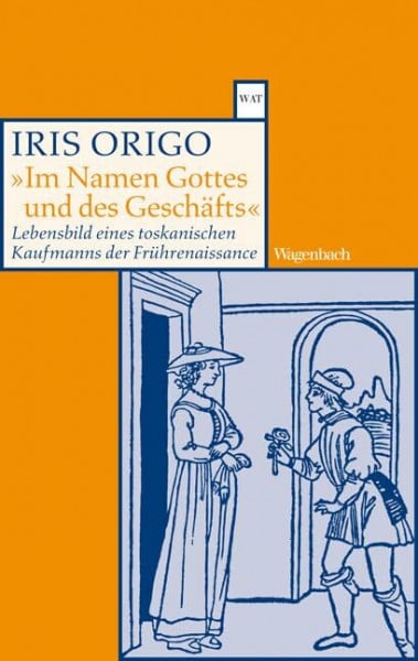 Aus dem Englischen und Italienischen von Uta-Elisabeth Trott Im Namen Gottes und des Geschäfts: Lebensbild eines toskanischen Kaufmanns der Frührenaissance. Francesco Di Marco Datini 1335-1410 (Wagenbachs andere Taschenbücher)