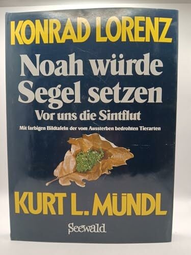 Lorenz, Konrad; Mündl, Kurt L. Noah würde Segel setzen. Vor uns die Sintflut