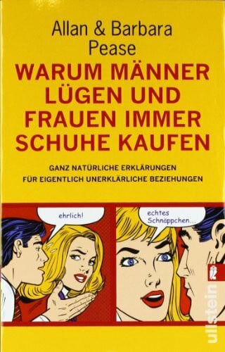 Pease, Allan & Barbara Warum Männer lügen und Frauen immer Schuhe kaufen: Ganz natürliche Erklärungen für eigentlich unerklärliche Beziehungen (Ullstein Taschenbuch)