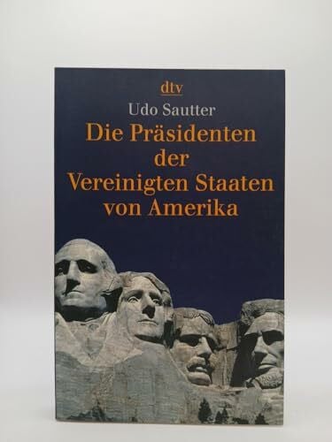 Sautter, Udo Die Präsidenten der Vereinigten Staaten von Amerika: 1789 - 2004 (dtv Sachbuch)