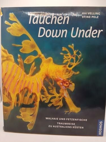 Pelz, Stine Tauchen Down Under: Walhaie und Fetzenfische - Traumreise zu Australiens Küsten