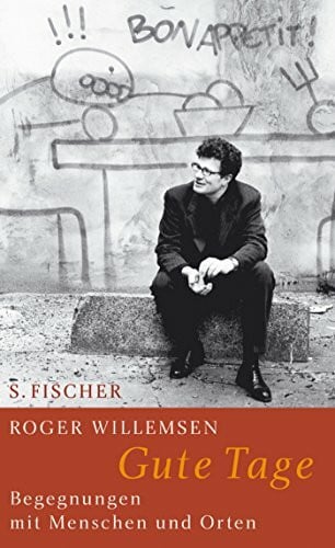 Willemsen, Roger Gute Tage: Begegnungen mit Menschen und Orten