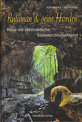 Lehmann, Johannes Rulaman seine Horden: Reise ins steinzeitliche Südwestdeutschland