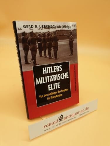 Ueberschär, Gerd R Hitlers militärische Elite, Bd.1, Von den Anfängen des Regimes bis Kriegsbeginn: Von den Anfängen des Regimes bis zum Kriegsbeginn