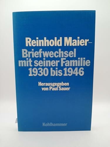 Sauer, Paul Reinhold Maier: Briefwechsel mit seiner Familie 1930 bis 1946