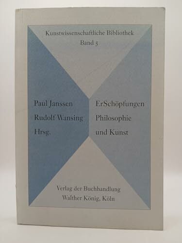 Janssen, Paul ErSchöpfungen: Philosophie im 20. Jahrhundert in ihrem Verhältnis zur Kunst