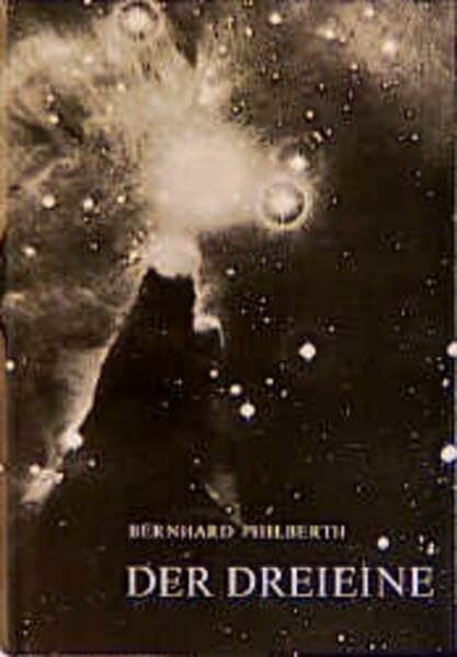 Philberth, Bernhard Der Dreieine: Anfang und Sein. Die Struktur der Schöpfung