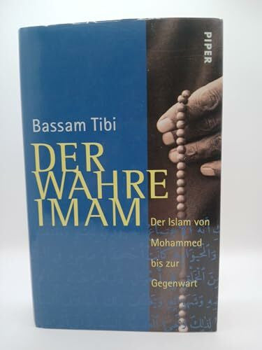 Tibi, Bassam Der wahre Imam: Der Islam von Mohammed bis zur Gegenwart
