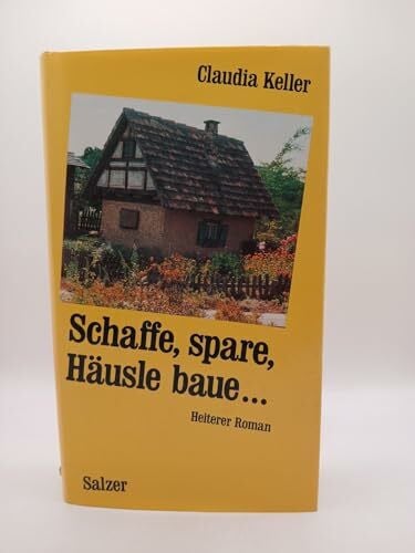 Keller, Claudia Schaffe, spare, Häusle baue: Lehrjahre einer Reigschmeckten. Heiterer Roman