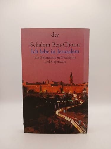 Ben-Chorin, Schalom Ich lebe in Jerusalem: Ein Bekenntnis zu Geschichte und Gegenwart (dtv Unterhaltung)