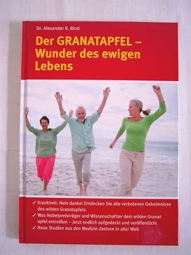 Alexander R. Bind Alexander R. Bind: Der Granatapfel - Wunder des ewigen Lebens