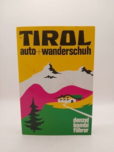 Denzel, Eduard Denzel Kombiführer Auto und Wanderschuh, Bd.4, Tirol (Nordtirol): Ein reich illustrierter Führer durch Nordtirol von der Silvretta bis zum Kaiser