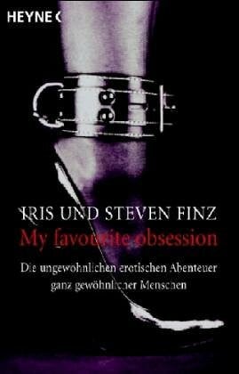 Finz, Iris My favourite obsession: Die ungewöhnlichen erotischen Abenteuer ganz gewöhnlicher Menschen