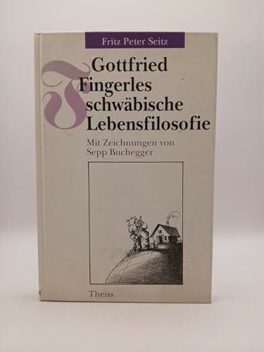 Fritz Peter Seitz Gottfried Fingerles schwäbische Lebensfilosofie