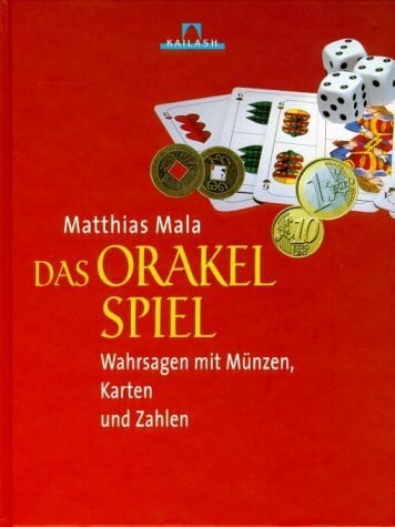 Mala, Matthias Das Orakelspiel: Wahrsagen mit Münzen, Karten und Zahlen