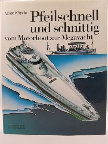 Köpcke, Alfred Pfeilschnell und schnittig: Vom Motorboot zur Megayacht
