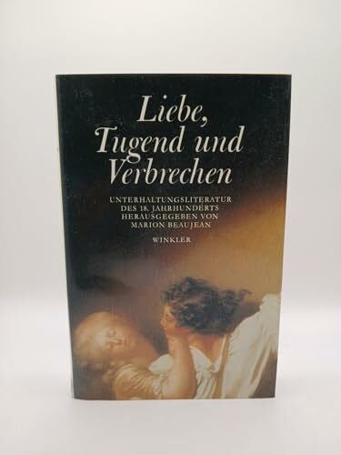 unknown Liebe, Tugend und Verbrechen. Unterhaltungsliteratur des 18. Jahrhunderts
