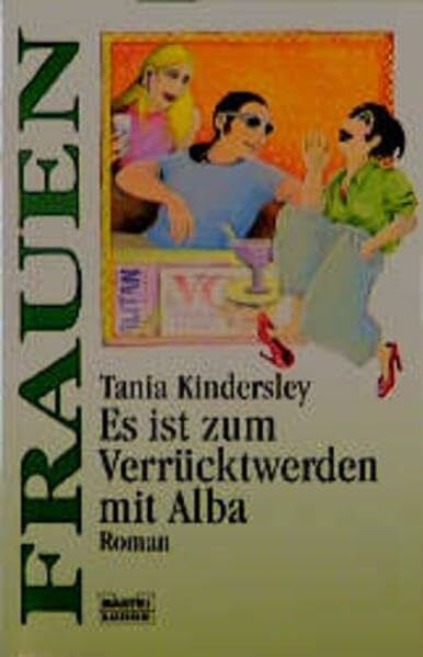 Kindersley, Tania Es ist zum Verrücktwerden mit Alba (Frauen. Bastei Lübbe Taschenbücher)