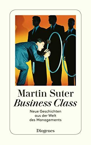 Suter, Martin Business Class: Neue Geschichten aus der Welt des Managements