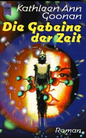 Kathleen Ann Goonan Die Gebeine der Zeit: Roman. Aus d. Amerikan. übers. u. m. Anm. vers. v. Paul H. u. Marianne Linckens