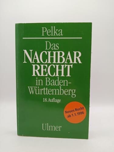 Pelka, Gerhard Das Nachbarrecht in Baden-Württemberg: Mit neuem Recht ab 1.1.96