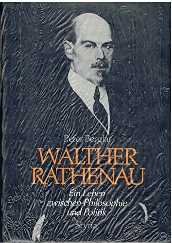 Berglar, Peter Walther Rathenau. Ein Leben zwischen Philosophie und Politik