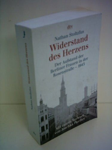 Müller, Michael Widerstand des Herzens: Der Aufstand der Berliner Frauen in der Rosenstraße - 1943