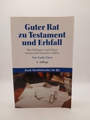 Ubert, Guido Guter Rat zu Testament und Erbfall: Was Erblasser und Erben wissen und beachten sollten (Beck-Rechtsberater im dtv)