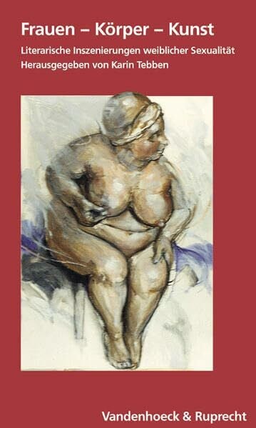 Springer, Prof. Dr. Peter Frauen – Körper – Kunst: Literarische Inszenierungen weiblicher Sexualität