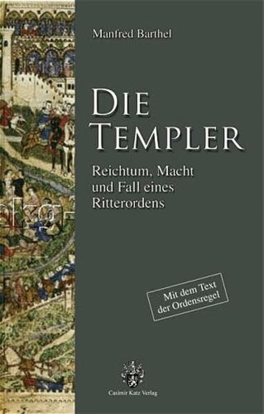 Barthel, Manfred Die Templer. Reichtum, Macht und Fall eines Ritterordens