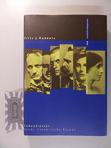 Raddatz, Fritz J Lebensfresser. Sechs literarische Essays