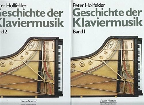 Hollfelder, Peter Geschichte der Klaviermusik / Historische Entwicklungen, Komponisten mit Biographien und Werkverzeichnissen, Nationale Schulen: Geschichte der ... / Eine entwicklungsgeschichtliche Darstellung