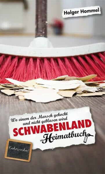 Hommel, Holger Schwabenland. Wo einem der Marsch gekocht und nicht geblasen wird - ein Heimatbuch