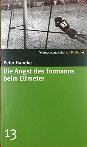 Handke, Peter Die Angst des Tormanns beim Elfmeter. SZ-Bibliothek Band 13 (Süddeutsche Zeitung Bibliothek)