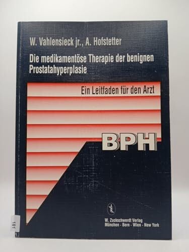 Hofstetter, Alfons G. Die medikamentöse Therapie der benignen Prostatahyperplasie: Ein Leitfaden für den Arzt