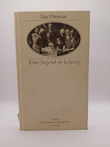 Dittmar, Ilse Eine Jugend in Leipzig