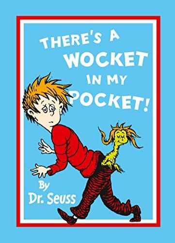 Seuss, Dr. There’s a Wocket in My Pocket