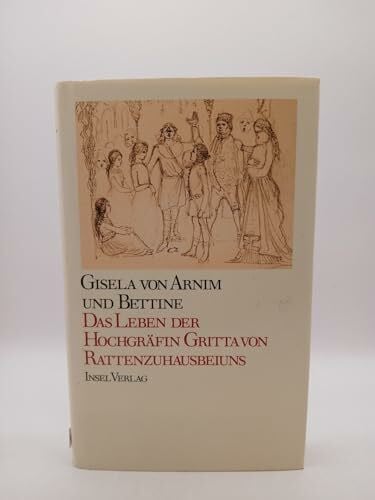 Arnim, Gisela von Das Leben der Hochgräfin Gritta von Rattenzuhausbeiuns