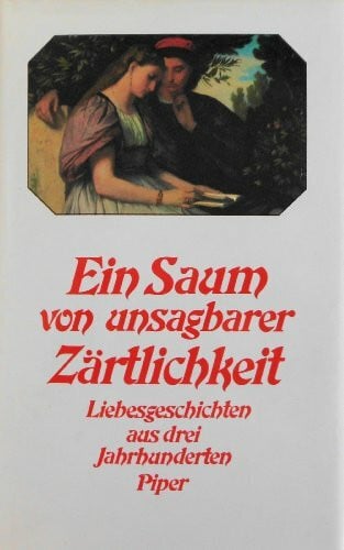 Staudacher, Cornelia Ein Saum von unsagbarer Zärtlichkeit: Deutsche Liebesgeschichten aus drei Jahrhunderten