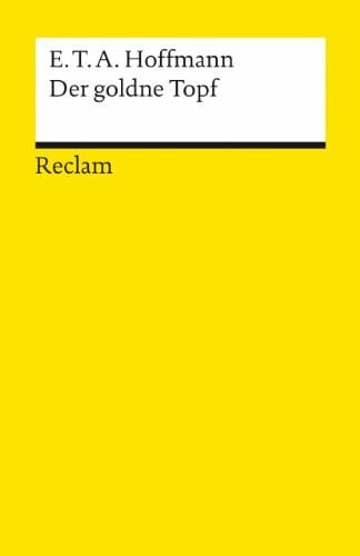 Hoffmann, E. T. A. Der goldne Topf: Ein Märchen aus der neuen Zeit. Textausgabe mit Anhang/Worterklärungen, Literaturhinweisen und Nachwort – Hoffmann, E. T. A. – 101 (Reclams Universal-Bibliothek)