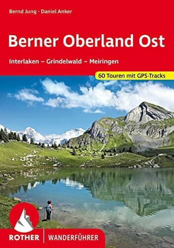 Bernd Jung Berner Oberland Ost: Interlaken - Grindelwald - Meiringen. 56 Touren mit GPS-Tracks (Rother Wanderführer)