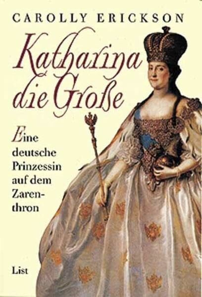 Erickson, Carolly Katharina die Grosse: Eine deutsche Prinzessin auf dem Zarenthron