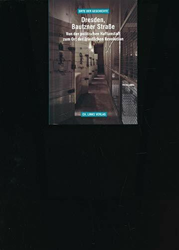Sieber, Uljana Dresden, Bautzner Straße: Von der politischen Haftanstalt zum Ort der Friedlichen Revolution (Orte der Geschichte, Band 8)