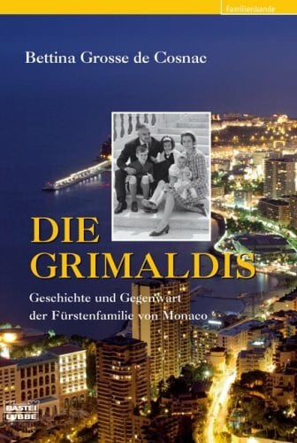 Grosse de Cosnac, Bettina Die Grimaldis: Geschichte und Gegenwart der Fürstenfamilie von Monaco (Sachbuch. Bastei Lübbe Taschenbücher)