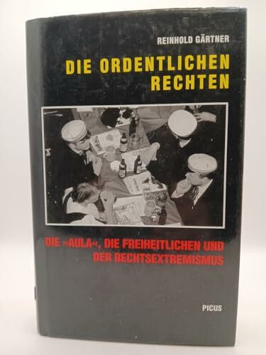 Reinhold Gärtner Die ordentlichen Rechten. Die 'Aula', die Freiheitlichen und der Rechtsextremismus