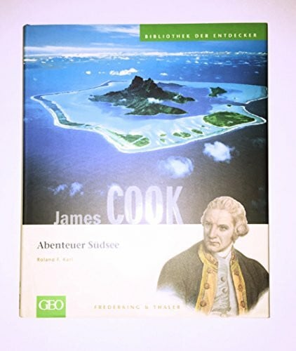 Karl, Roland F. James Cook: Abenteuer Südsee (Bibliothek der Entdecker)