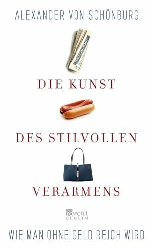 Schönburg, Alexander Graf von Die Kunst des stilvollen Verarmens: Wie man ohne Geld reich wird